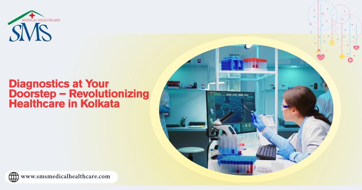Diagnostics at Your Doorstep – Revolutionizing Healthcare in Kolkata